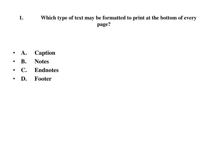 1 which type of text may be formatted to print at the bottom of every page