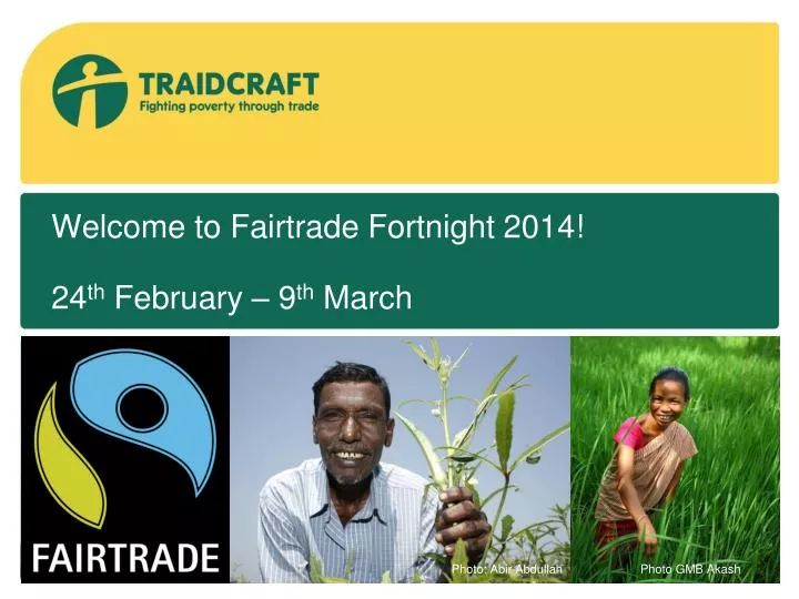 welcome to fairtrade fortnight 2014 24 th february 9 th march