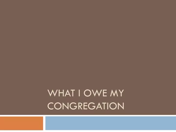 what i owe my congregation