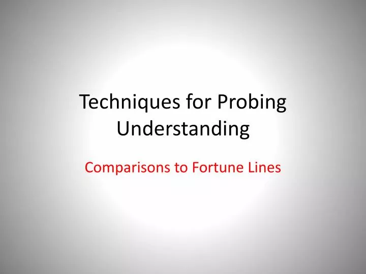 techniques for probing understanding