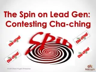 The Spin on Lead Gen: Contesting Cha- ching