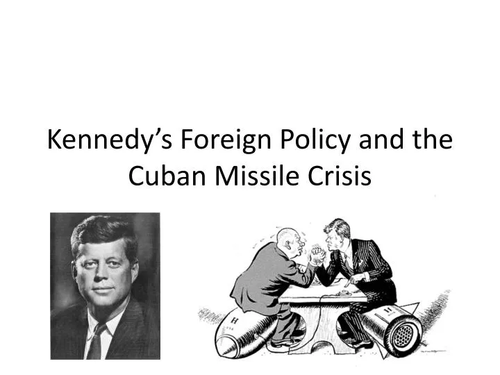 kennedy s foreign policy and the cuban missile crisis