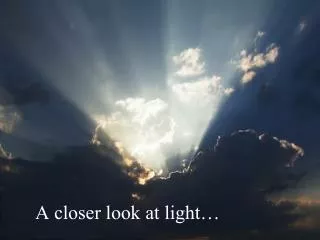 A closer look at light…