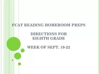 FCAT READING HOMEROOM PREPS DIRECTIONS FOR EIGHTH GRADE WEEK OF SEPT. 19-22