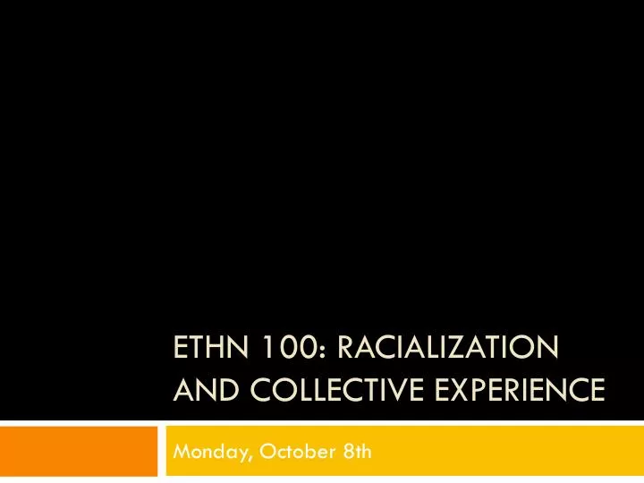 ethn 100 racialization and collective experience