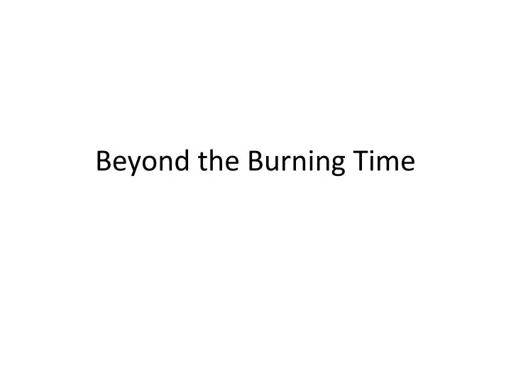 beyond the burning time