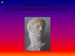 Emperor Nero By: Chelsea Welsh and Ayanna Turner