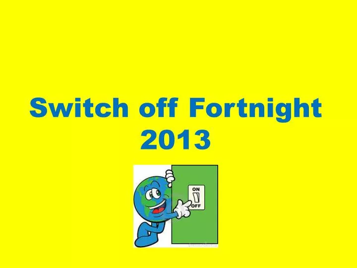 switch off fortnight 2013