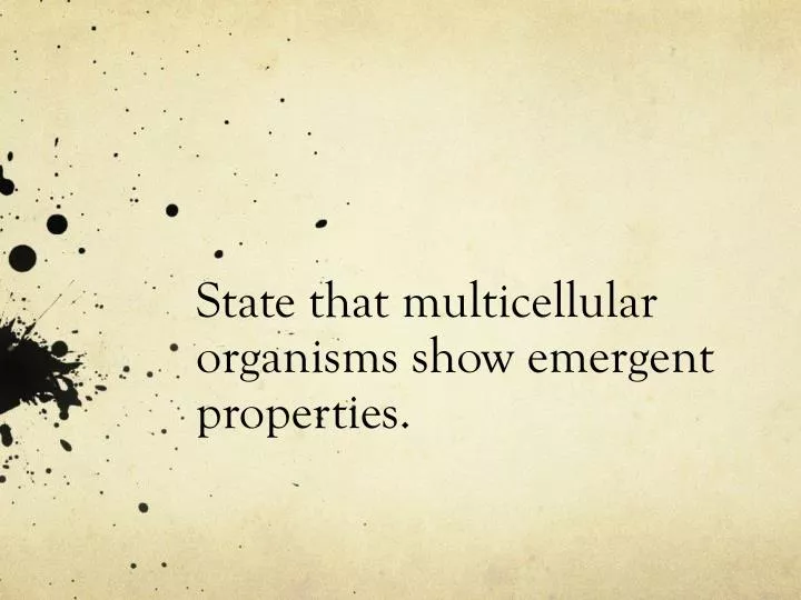 state that multicellular organisms show emergent properties