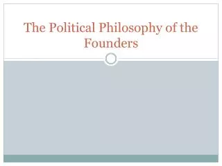 The Political Philosophy of the Founders