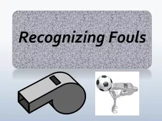 Recognizing Fouls