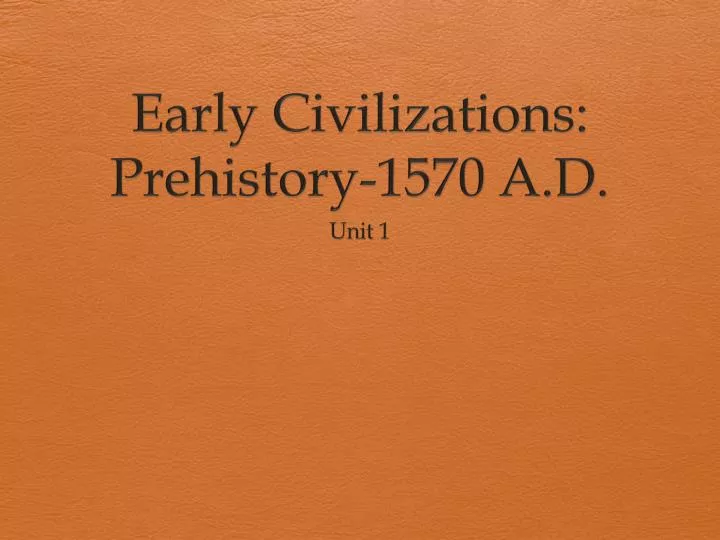early civilizations prehistory 1570 a d
