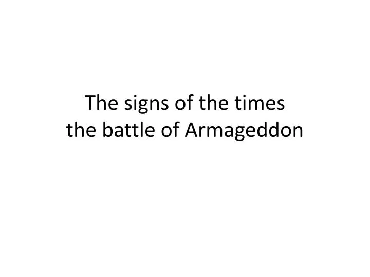 the signs of the times the battle of armageddon
