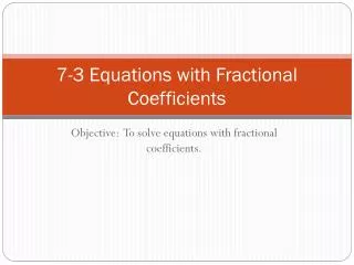 7-3 Equations with Fractional Coefficients