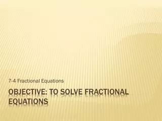 Objective: To solve fractional equations
