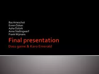Final presentation Dass game &amp; Karo Emerald