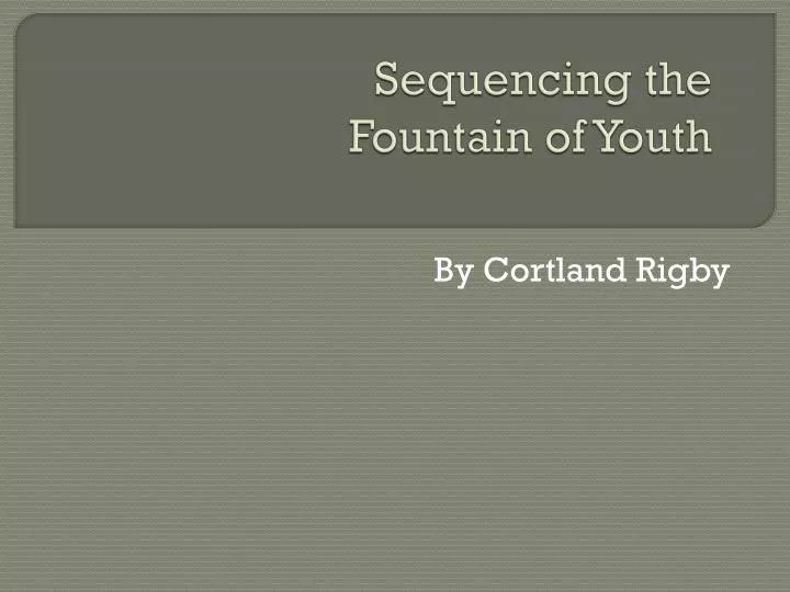 sequencing the fountain of youth