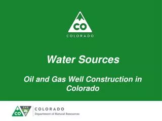 Water Sources Oil and Gas Well Construction in Colorado