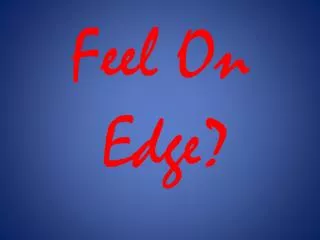 Feel On Edge?
