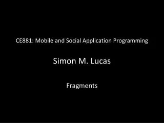 CE881: Mobile and Social Application Programming Simon M. Lucas