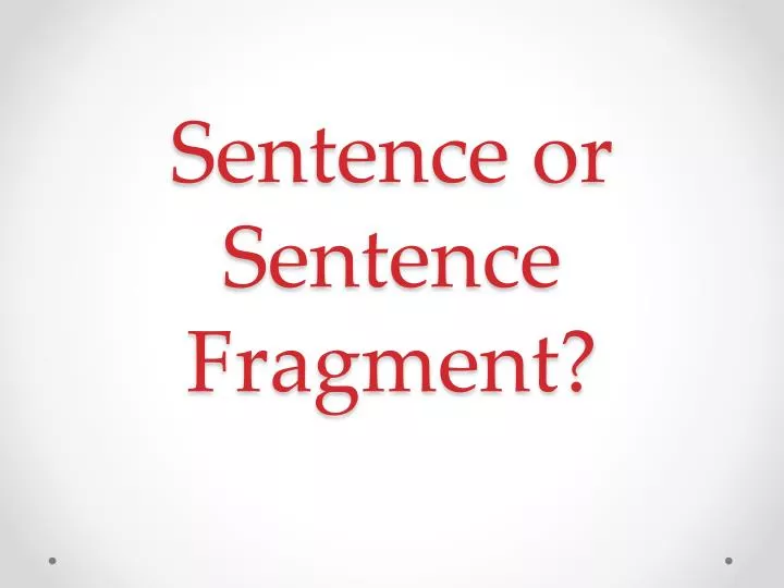 sentence or sentence fragment