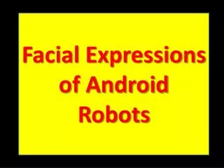 Facial Expressions of Android Robots