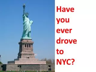 Have you ever drove to NYC?