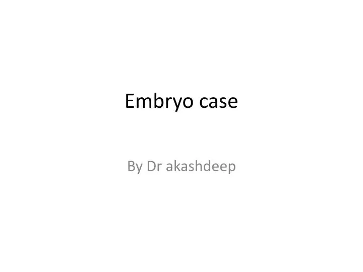embryo case
