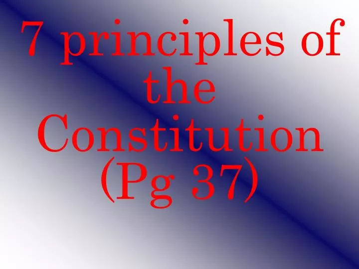 7 principles of the constitution pg 37