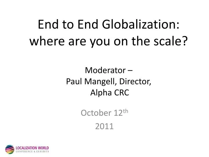 end to end globalization where are you on the scale moderator paul mangell director alpha crc