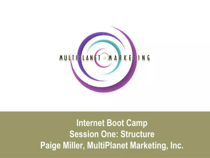 internet boot camp session one structure paige miller multiplanet marketing inc