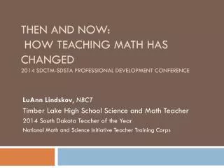 Then and Now: How Teaching Math Has Changed 2014 SDCTM-SDSTA Professional Development Conference