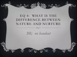 EQ 4: What is the difference between nature and nurture