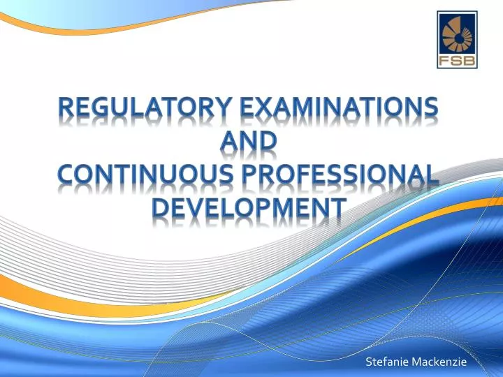 regulatory examinations and continuous professional development
