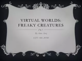 Virtual Worlds: Freaky Creatures
