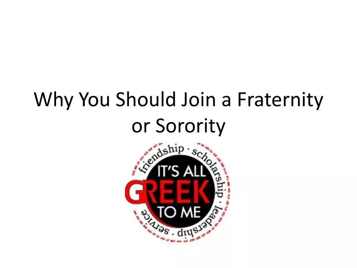 Ppt Why You Should Join A Fraternity Or Sorority Powerpoint