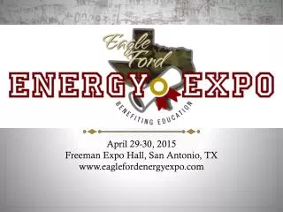 April 29-30, 2015 Freeman Expo Hall, San Antonio, TX eaglefordenergyexpo