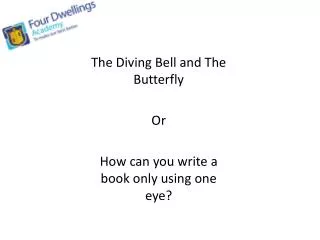 The Diving Bell and The Butterfly Or How can you write a book only using one eye?