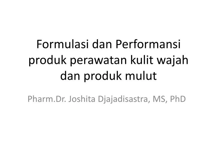 formulasi dan performansi produk perawatan kulit wajah dan produk mulut