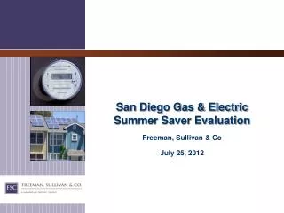 San Diego Gas &amp; Electric Summer Saver Evaluation Freeman, Sullivan &amp; Co July 25, 2012