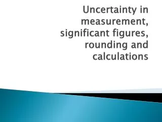 Uncertainty in measurement, significant figures, rounding and calculations