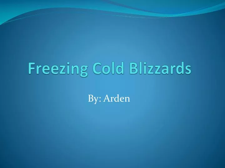 freezing cold blizzards