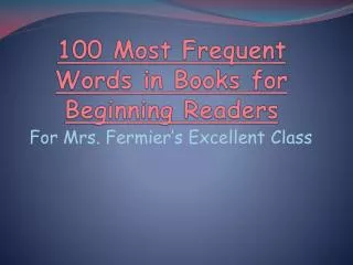 100 Most Frequent Words in B ooks for Beginning Readers