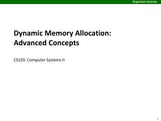 Dynamic Memory Allocation: Advanced Concepts CS220: Computer Systems II