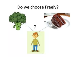 Do we choose Freely?
