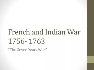 French and Indian War 1756- 1763