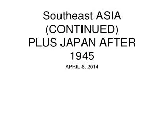 Southeast ASIA (CONTINUED) PLUS JAPAN AFTER 1945