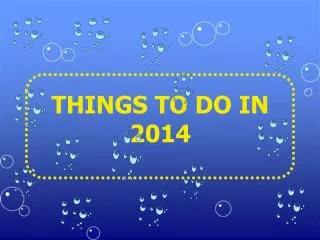 THINGS TO DO IN 2014