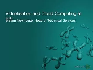 Virtualisation and Cloud Computing at EBI