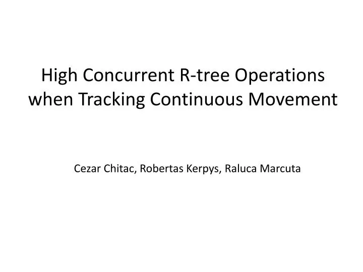 high concurrent r tree operations when tracking continuous movement